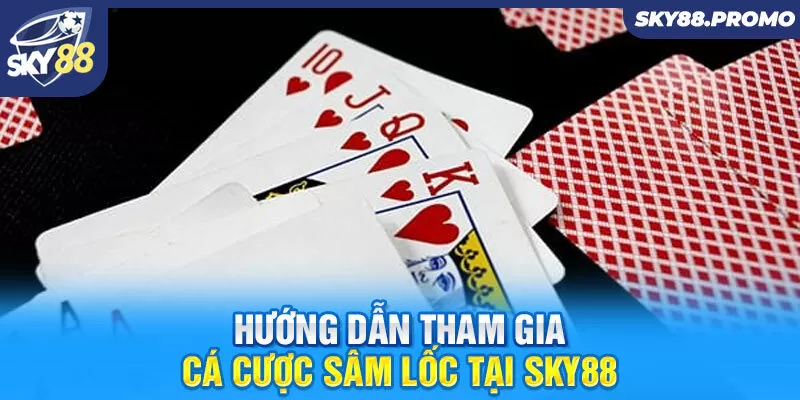 Sâm Lốc Sky88 | Kinh Nghiệm Chơi Sâm Luôn Thắng